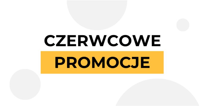 Sprawdź czerwcowe promocje!